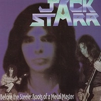 JACK STARR / ジャック・スター / BEFORE THE STEELE:ROOTS OF A METAL MKASTER<PAPER SLEEVE/LIMITED>