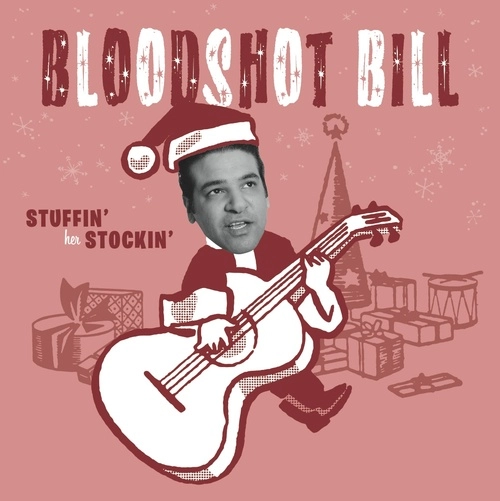 BLOODSHOT BILL / STUFFIN' HER STOCKIN'/NAGHTY OR NICE