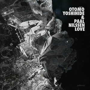 YOSHIHIDE OTOMO / 大友良英 / OTOMO YOSHIHIDE & PAAL NILSSEN-LOVE