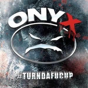 ONYX / #TURNDAFUCUP