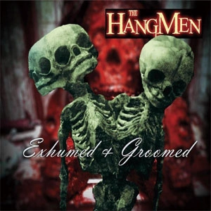 HANGMEN / ハングメン / EXHUMED AND GROOMED