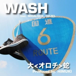 大<オロチ>蛇 / WASH