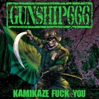 GUNSHIP666 / ガンシップ・シックス・シックス・シックス / カミカゼ・ファック・ユー / KAMIKAZE FUCK YOU