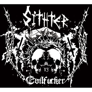 SITHTER / イーヴィルファッカー / Evilfucker
