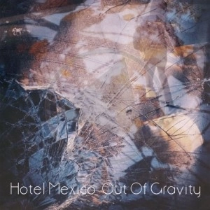 HOTEL MEXICO / ホテル・メキシコ / Out of Gravity