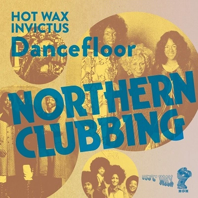 V.A. (NORTHERN CLUBBING) / ノーザン・クラビング: ホット・ワックス＆インヴィクタス・ダンスフロア / NORTHERN CLUBBING: HOT WAX & INVICTUS DANCEFLOOR
