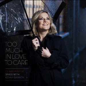 CLAIRE MARTIN / クレア・マーティン / トゥー・マッチ・イン・ラヴ・トゥ・ケア / TOO MUCH IN LOVE TO CARE