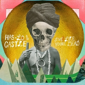 HAS-LO & CASTLE / LIVE LIKE YOU'RE DEAD