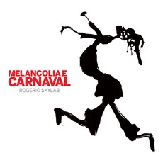 ROGERIO SKYLAB / ホジェーリオ・スカイラブ / MELANCOLIA E CARNAVAL