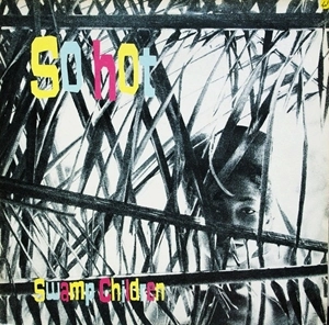 SWAMP CHILDREN / スワンプ・チルドレン / SO HOT
