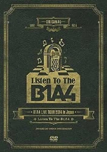 B1A4 / B1A4 LIVE TOUR 2014 in Japan Listen To The B1A4