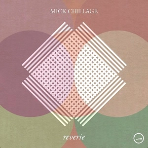 MICK CHILLAGE / REVERIE