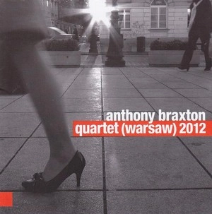 ANTHONY BRAXTON / アンソニー・ブラクストン / QUARTET(WARSAW)2012