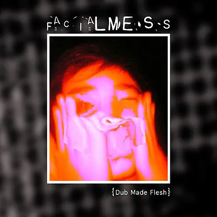 FACIALMESS / DUB MADE FLESH