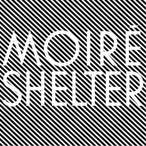 MOIRE / ＳＨＥＬＴＥＲ