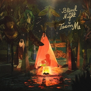 TEAM ME / チーム・ミー / ブラインド・アズ・ナイト / BLIND AS NIGHT