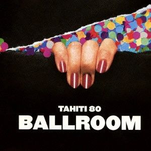 TAHITI 80 / タヒチ 80 / ボールルーム / BALLROOM