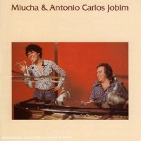 MIUCHA & ANTONIO CARLOS JOBIM / ミウシャ&アントニオ・カルロス・ジョビン / MIUCHA & ANTONIO CARLOS JOBIM
