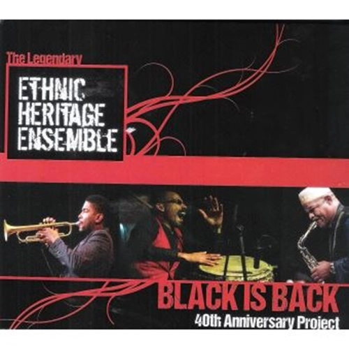 ETHNIC HERITAGE ENSEMBLE / エスニック・ヘリテッジ・アンサンブル / BLACK IS BACK - 40TH ANNIVERSARY PROJECT