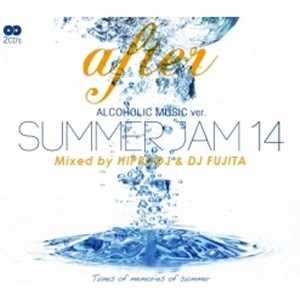 HIPRODJ & DJ FUJITA / ALCOHOLIC MUSIC ver. SUMMER JAM 14 AFTER -2CD-