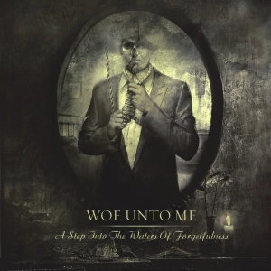 WOE UNTO ME / STEP INTO THE WATERS OF FORGETFULNESS
