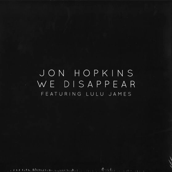 JON HOPKINS FEATURING LULU JAMES / WE DISAPPEAR