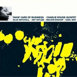 CHARLIE ROUSE / チャーリー・ラウズ / TAKIN' CARE OF BUSINESS