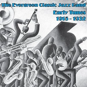 EVERGREEN CLASSIC JAZZ BAND / エバーグリーン・クラス・ジャズ・バンド / EARLY RECORDINGS 1915-1932
