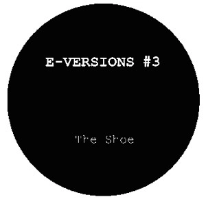 E-VERSIONS / SHOE/I DON'T KNOW WHAT THIS IS