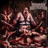 HUMAN MASTICATION / DRIVEN TO KILL