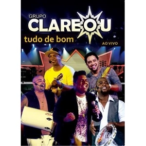 GRUPO CLAREOU / グルーポ・クラレオウ / TUDO DE BOM - AO VIVO(DVD)