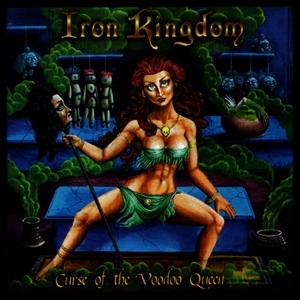 IRON KINGDOM / CURSE OF THE VOODOO QUEEN