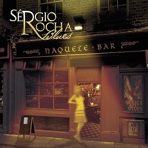 SERGIO ROCHA BLUES / セルジオ・ホーシャ・ブルース / NAQUELE BAR