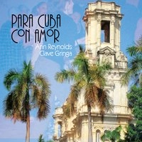 ANN REYNOLDS & CLAVE GRINGA / アン・レイノルズ & クラーベ・グリンガ / PARA CUBA CON AMOR