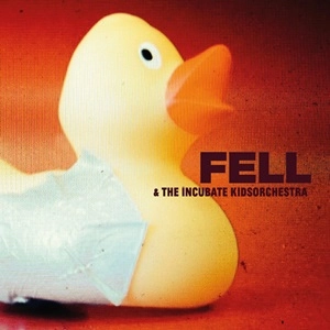 FELL & THE INCUBATE KIDSORCHESTRA  / FELL & THE INCUBATE KIDSORCHESTRA 