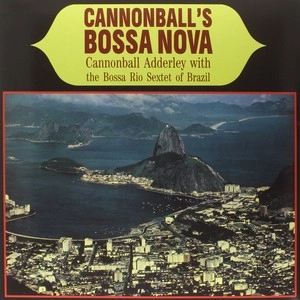 CANNONBALL ADDERLEY / キャノンボール・アダレイ / Cannonballs Bossa Nova (LP/140G)
