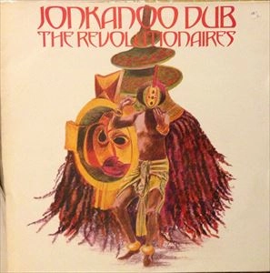 REVOLUTIONARIES / レヴォリューショナリーズ / JONKANOO DUB