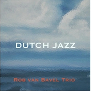 ROB VAN BAVEL / ロブ・ヴァン・バヴェル / DUTCH JAZZ