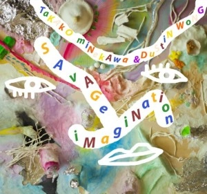 TAKAKO MINEKAWA & DUSTIN WONG  / Savage Imagination