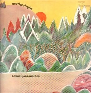 BOBAK, JONS, MALONE / ボバック・ジョンズ・マローン / MOTHERLIGHT