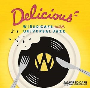 V.A.(WIRED CAFE) / V.A.(ワイアードカフェ) / Delicious - WIRED　CAF? with UNIVERSAL JAZZ