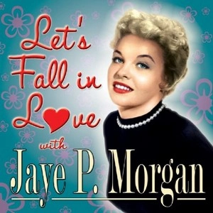 JAYE P. MORGAN / ジェイ・P・モーガン / LET'S FALL IN LOVE WITH JAYE P. MORGAN