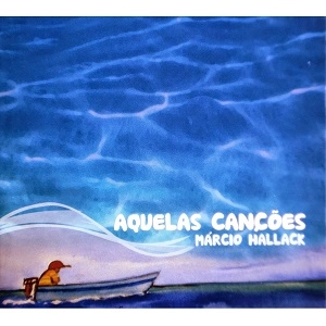 MARCIO HALLACK / マルシオ・アラッキ / AQUELAS CANCOES