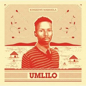 BONGEZIWE MABANDLA / ボンゲジウエ・マバンドラ / ウムリロ / UMLILO