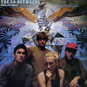 GO-BETWEENS / ゴー・ビトウィーンズ / METAL AND SHELLS