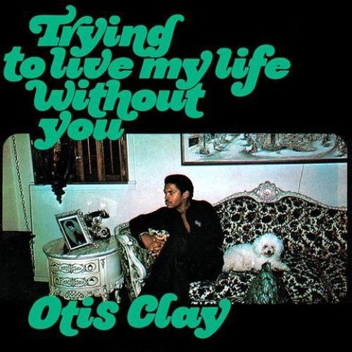 OTIS CLAY / オーティス・クレイ / 愛なき世界で（紙ジャケ） / TRYING TO LIVE MY LIFE WITHOUT YOU 