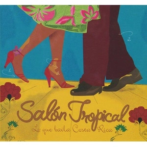 V.A. (SALON TROPICAL) / サロン・トロピカル - コスタ・リカ音楽のパノラマ / SALON TROPICAL - LO QUE BAILA COSTA RICA