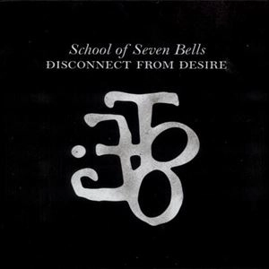 SCHOOL OF SEVEN BELLS / スクール・オブ・セヴン・ベルズ / DISCONNECT FROM DESIRE