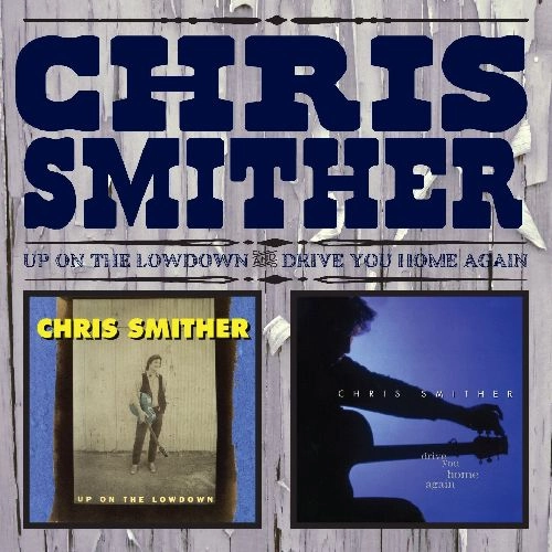 CHRIS SMITHER / クリス・スミザー / UP ON THE LOWDOWN & DRIVE YOU HOME AGAIN