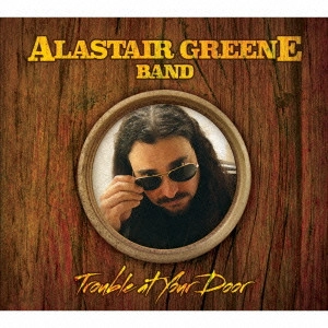 ALASTAIR GREENE / アラステア・グリーン / Trouble At Your Door / TROUBLE AT YOUR DOOR